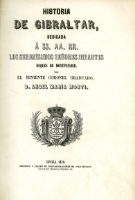 Historia de Gibraltar, dedicada a SS.AA.RR. Los Serenísimos Señores Infantes Duques de Montpensier. 