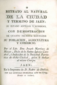 Retrato al natural de la Ciudad y Termino de Jaén: su estado antiguo y moderno con demostración de quanto necesita mejorarse su 