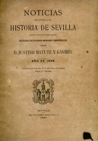 Noticias relativas a la historia de Sevilla que no constan en sus anales, recogidas de diversos impresos y manuscritos.