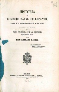 Historia del combate naval de Lepanto, y juicio de la importancia y consecuencias de aquél suceso: Obra premiada por voto unánim