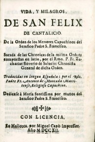 Vida y milagros de San Félix de Cantalicio, de la Orden de los Menores Capuchinos del Seráfico Padre S. Francisco. Sacadas de la