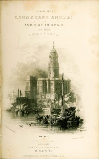 Jenning's Landscape Annual or tourist in Spain, illustrated from drawings by David Roberts.