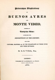 Picturesque Illustrations of Buenos Ayres and Montevideo consisting of twenty four views accompanied with descriptions of the sc